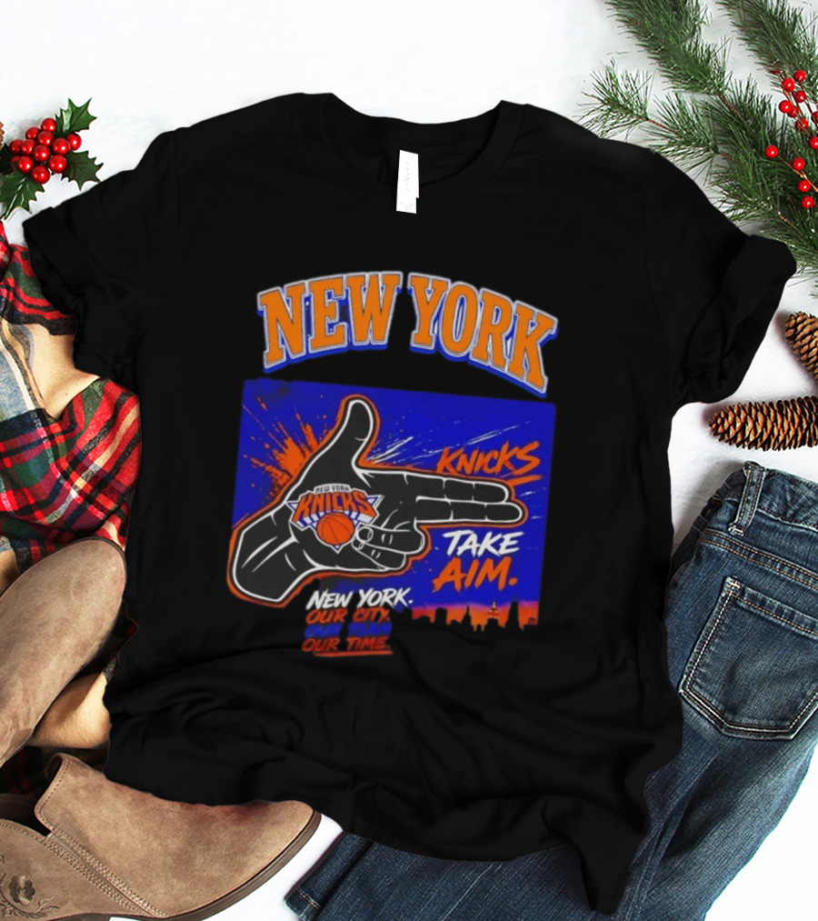 New York Knicks Take Aim Our City Our Team Our Time T-Shirt