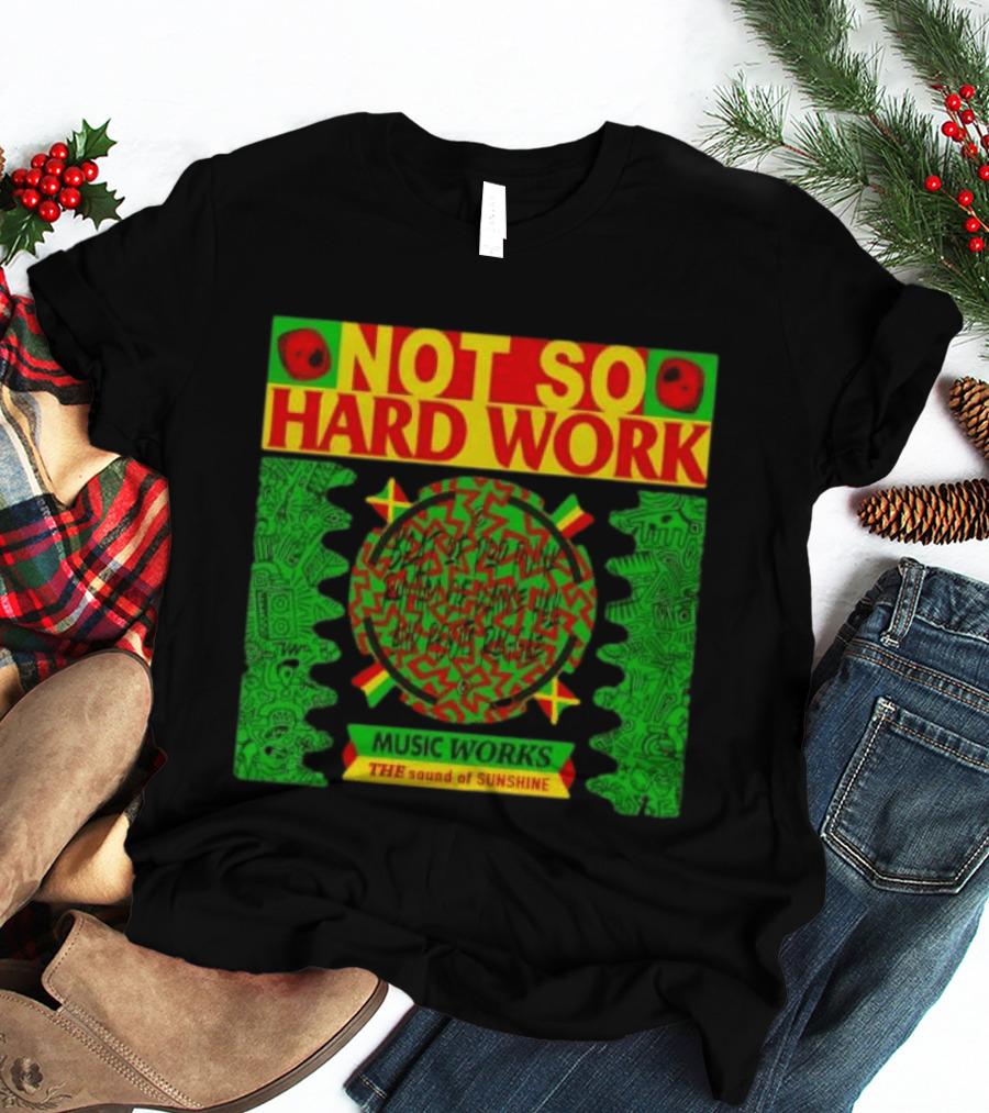 Not So Hard Work Music Works The Sound Of Sunshine T-Shirt