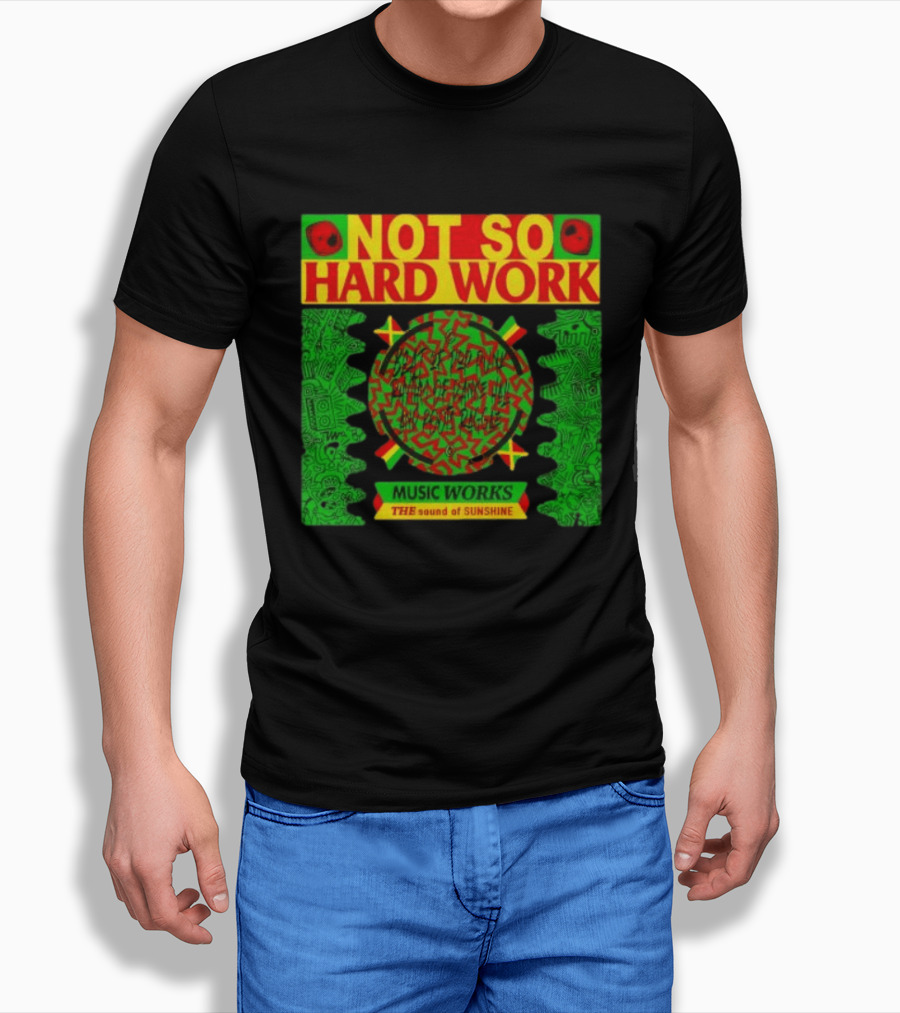 Not So Hard Work Music Works The Sound Of Sunshine T-Shirt