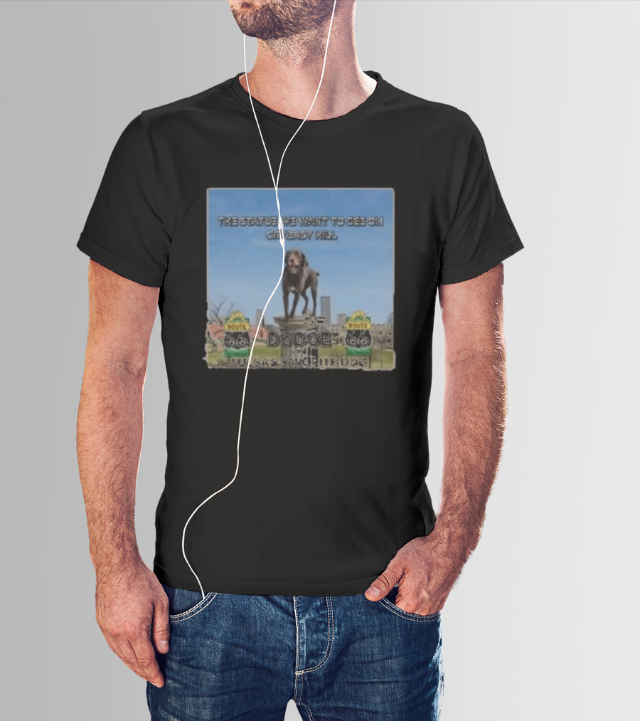 Route 66 Statue We Want On Crybaby Hill Dodge Tulsa's Favorite Dog T-Shirt