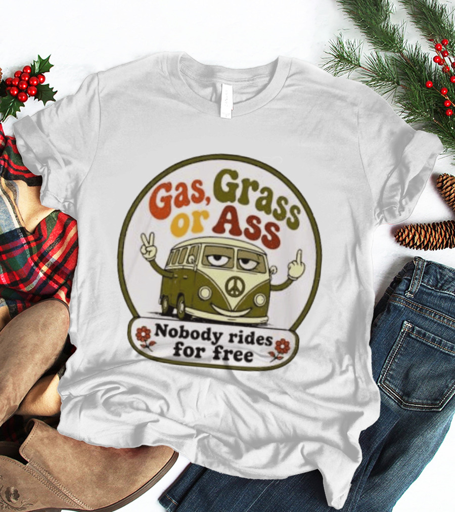 Gas Grass Or Ass Nobody Rides For Free Peace Van Vintage Humor T-Shirt