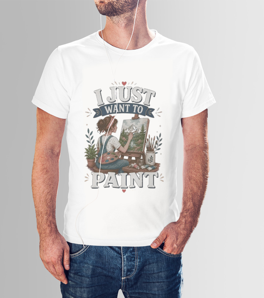 I Just Want To Paint Artist Painting Easel Creative Expression T-Shirt