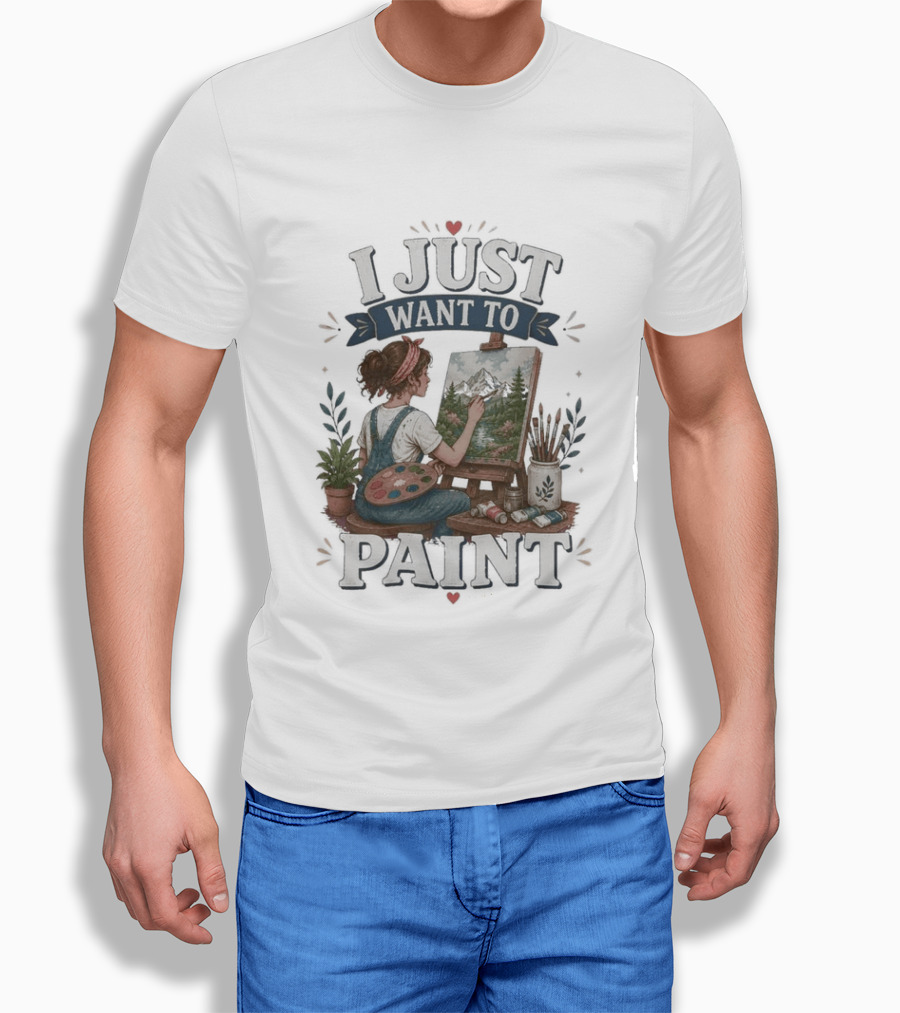 I Just Want To Paint Artist Painting Easel Creative Expression T-Shirt