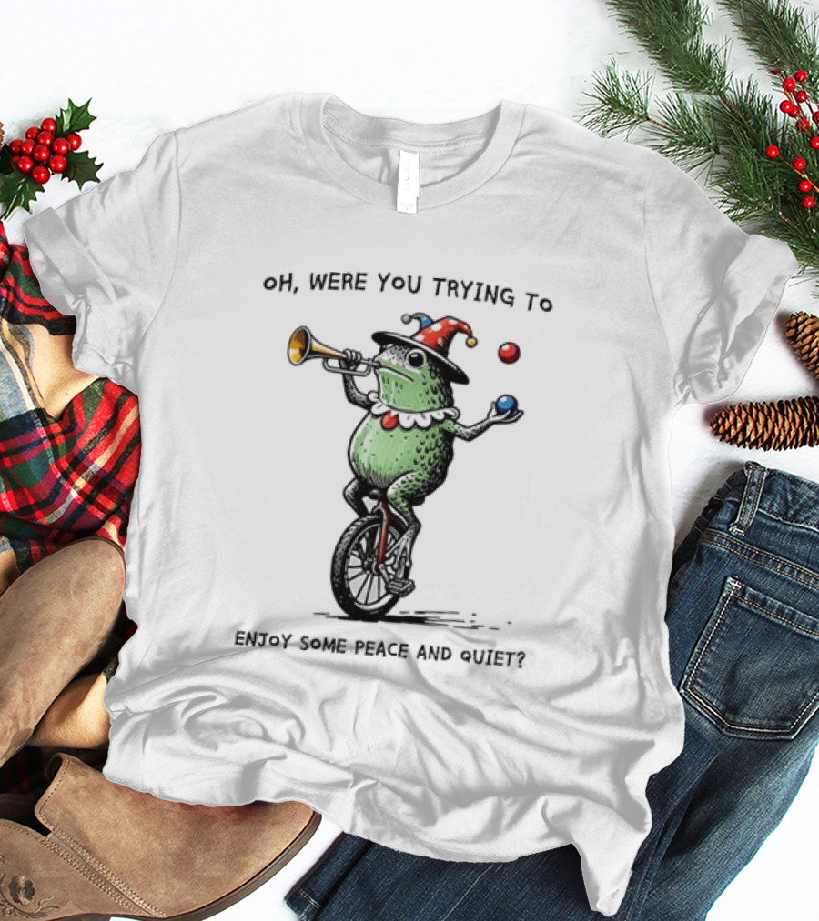 Jester Frog Unicycle Oh Were You Trying To Enjoy Some Peace And Quiet T-Shirt