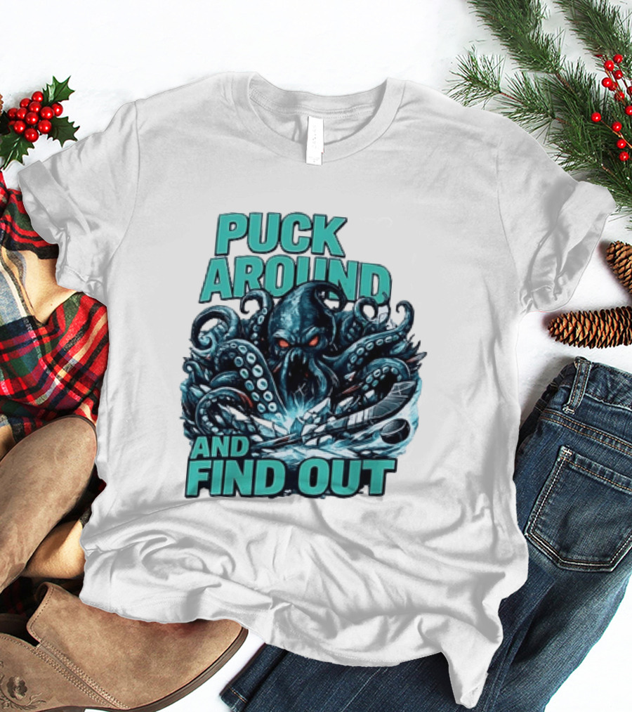 Kraken Puck Around And Find Out Hockey T-Shirt
