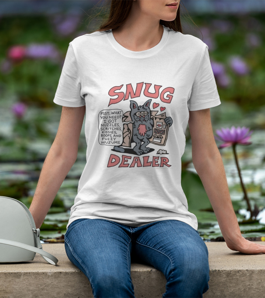 Snug Dealer Psst What You Need I Got Nuzzles Scritches Kissies Boops Fuzzy Wuzums Hearts Creature T-Shirt