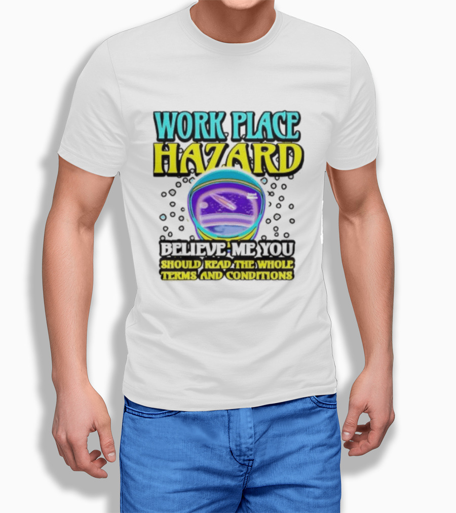 Workplace Hazard Believe Me You Should Read The Whole Terms And Conditions T-Shirt