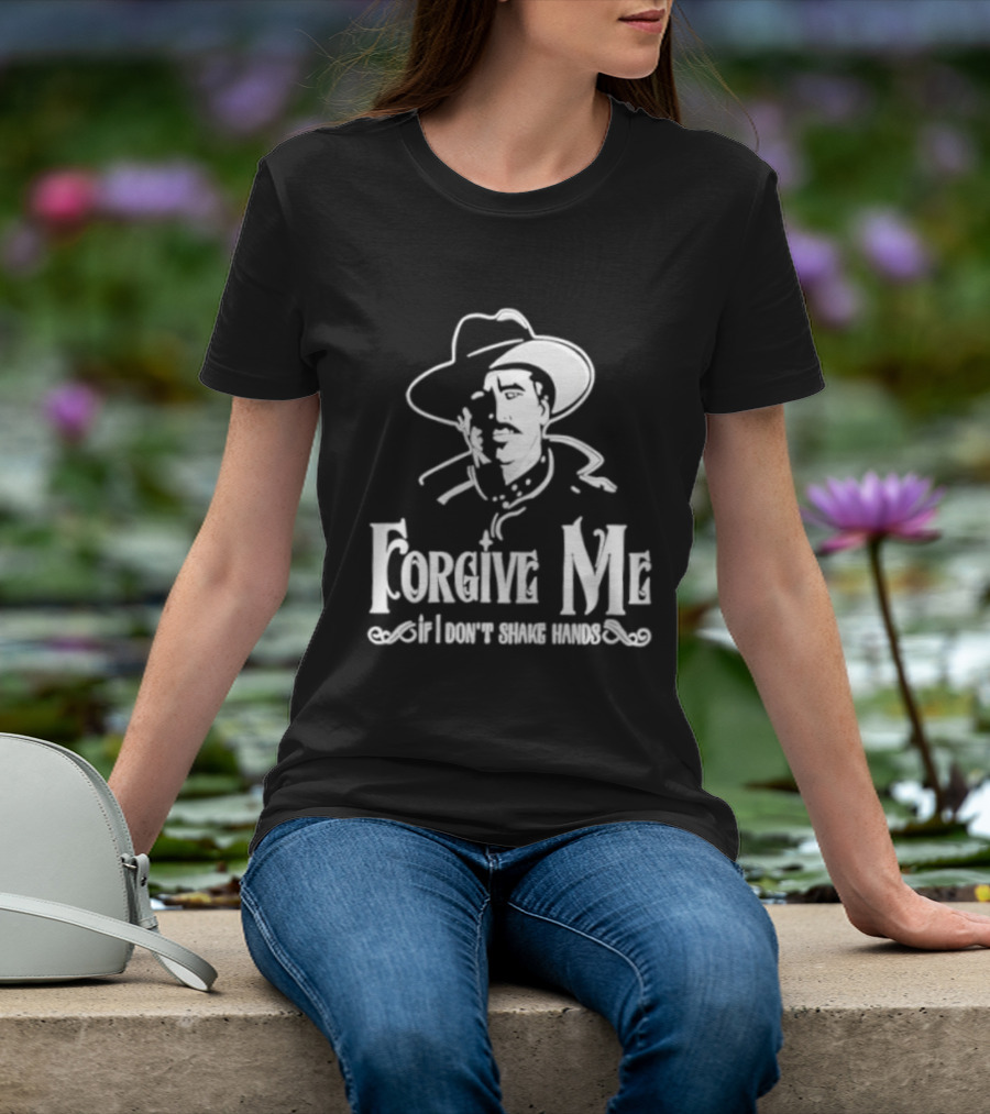 Forgive Me If I Don't Shake Hands Cowboy Tombstone Doc Holliday T-Shirt