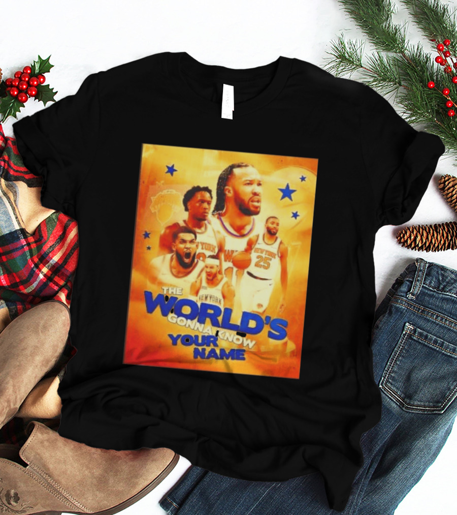 New York Knicks The World's Gonna Know Your Name Basketball Stars T-Shirt