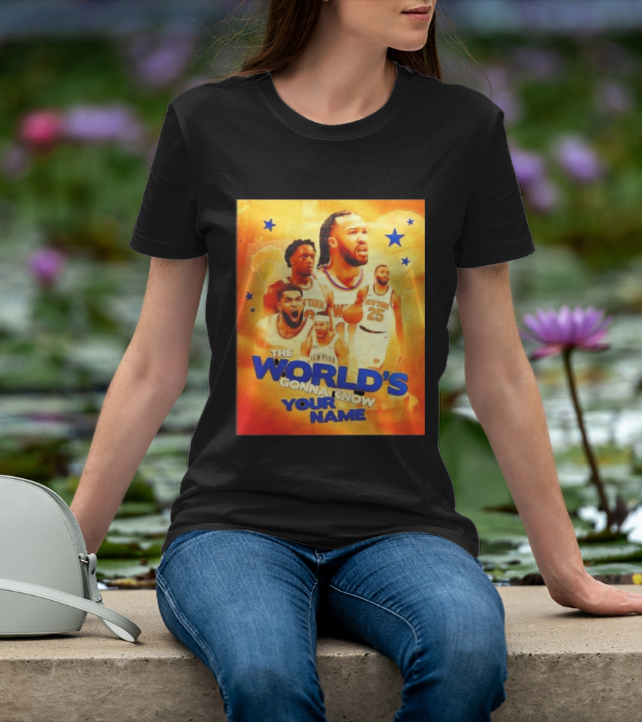 New York Knicks The World's Gonna Know Your Name Basketball Stars T-Shirt