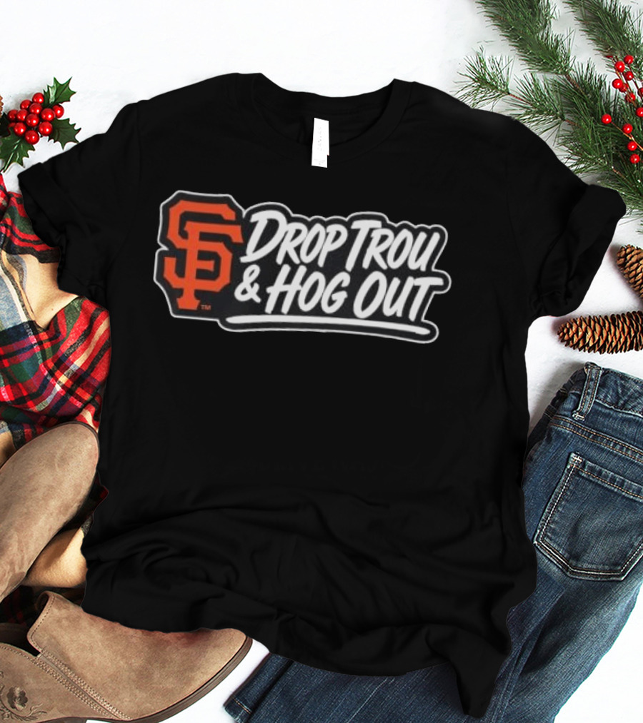 San Francisco Giants Drop Trou & Hog Out T-Shirt