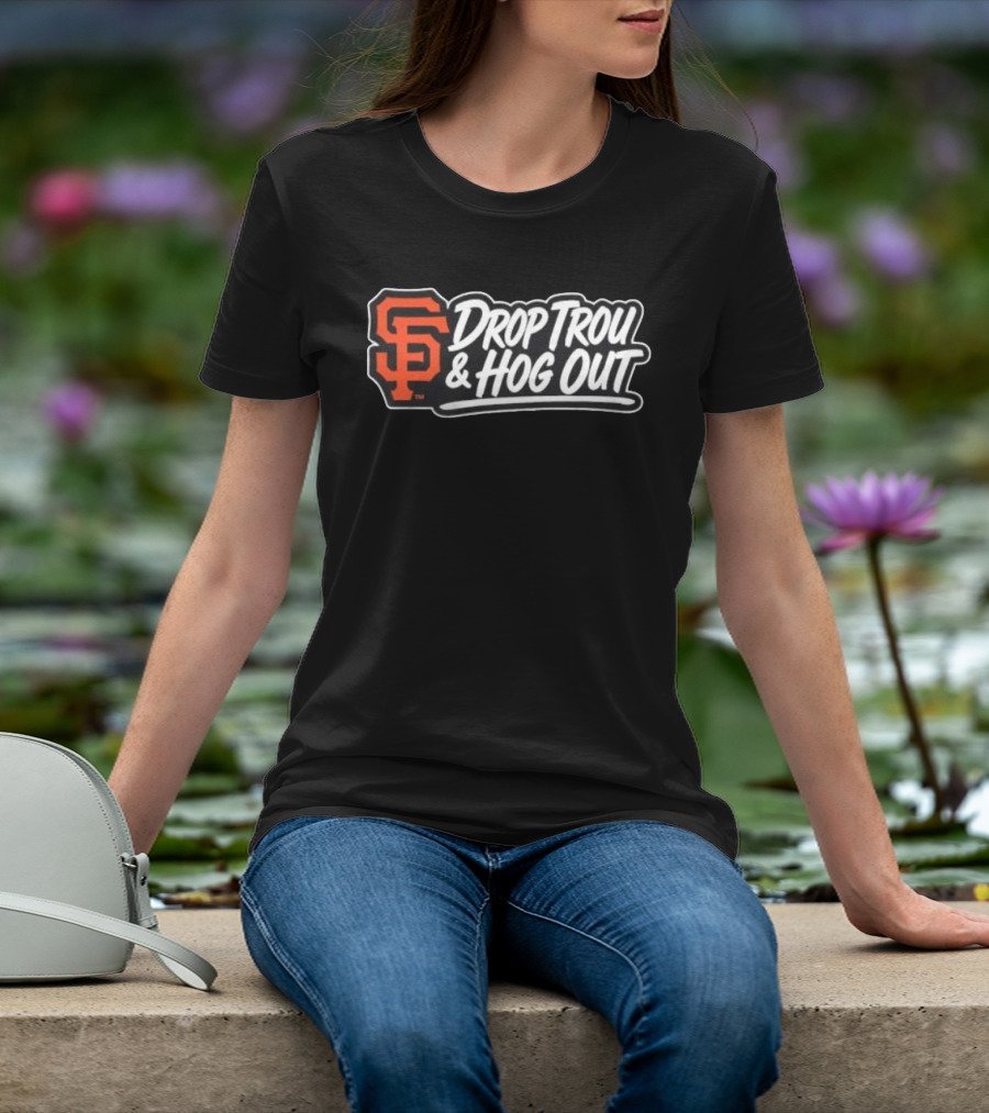 San Francisco Giants Drop Trou & Hog Out T-Shirt