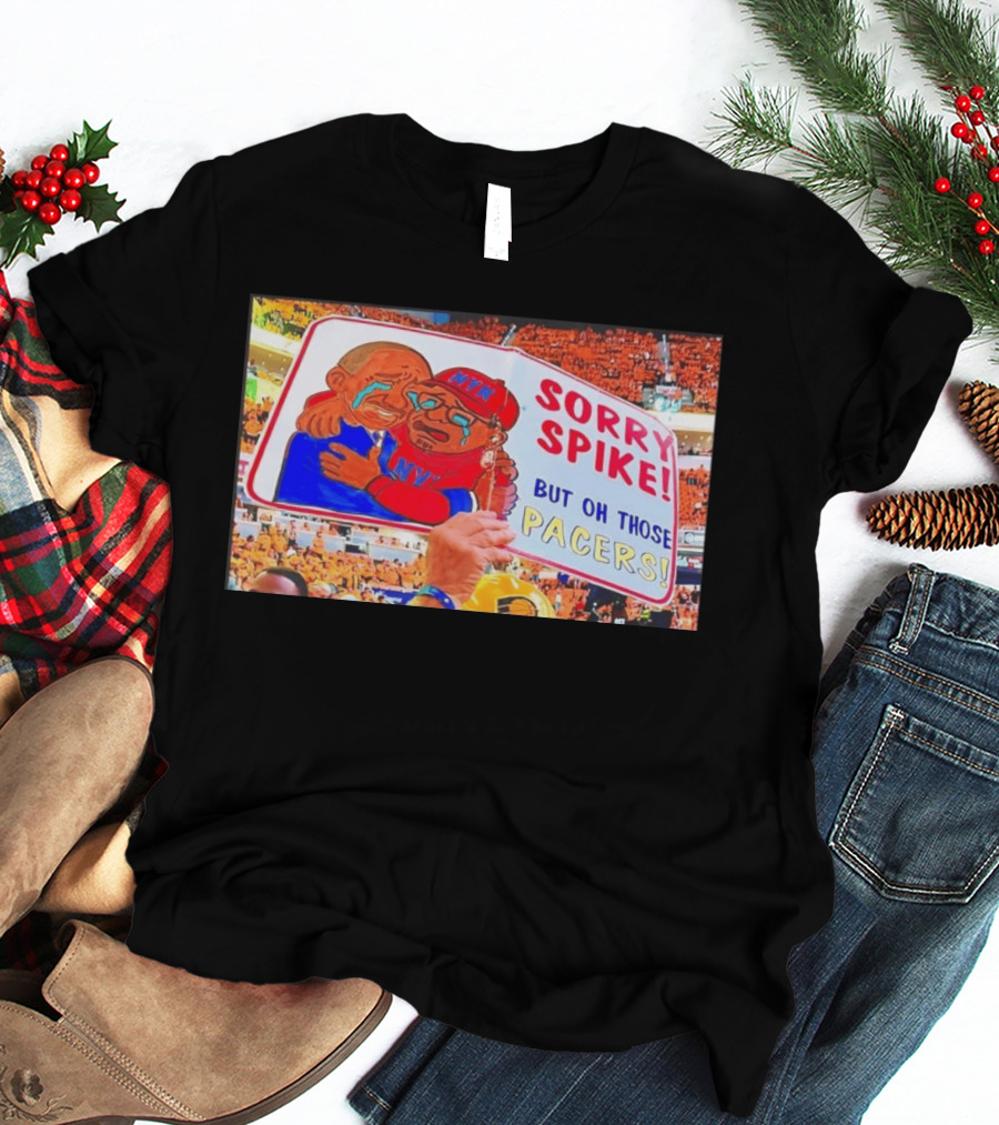 Sorry Spike But Oh Those Pacers NYK Sports Rivalry T-Shirt