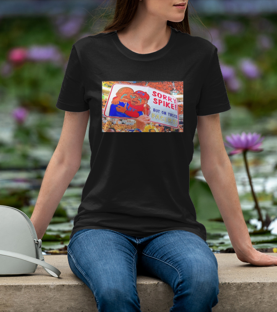 Sorry Spike But Oh Those Pacers NYK Sports Rivalry T-Shirt
