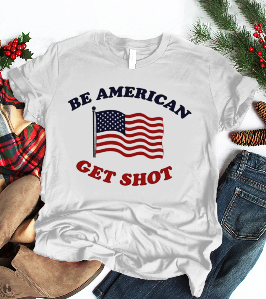 Be American Get Shot USA Flag T-Shirt