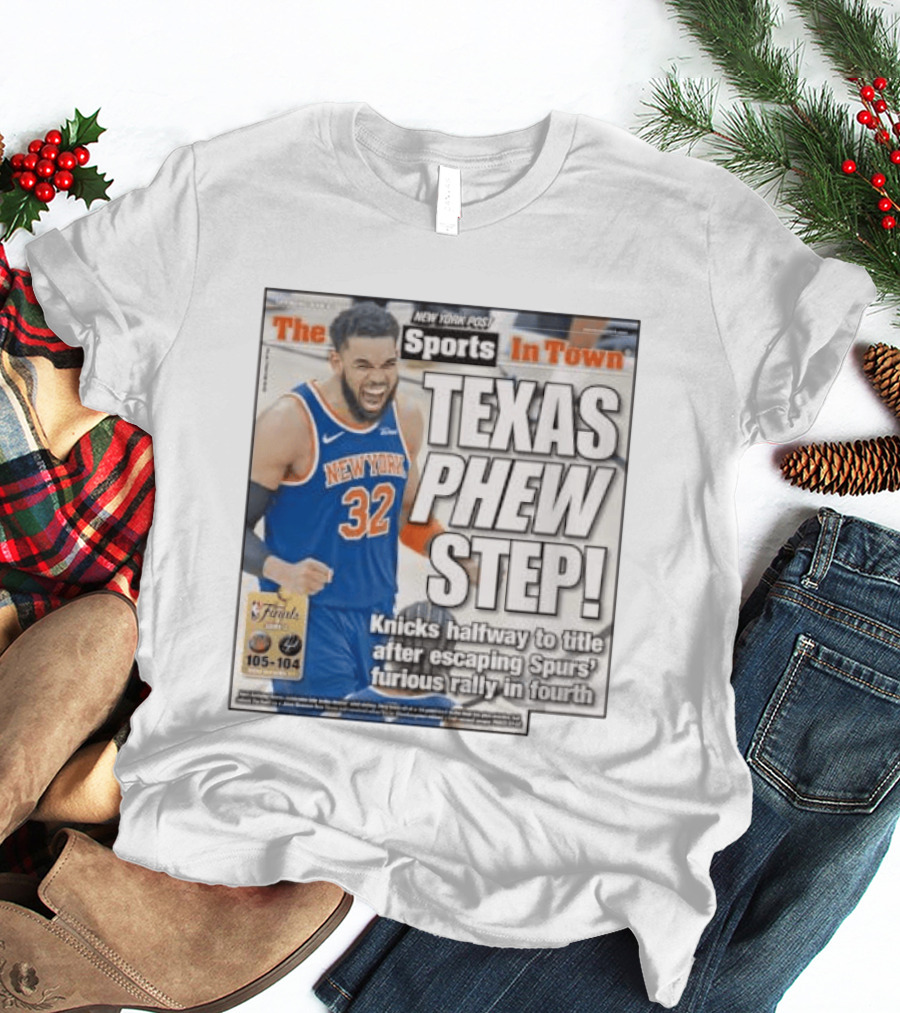 New York Knicks Sports In Town Texas Phew Step Knicks Halfway To Title After Escaping Spurs Furious Rally In Fourth T-Shirt