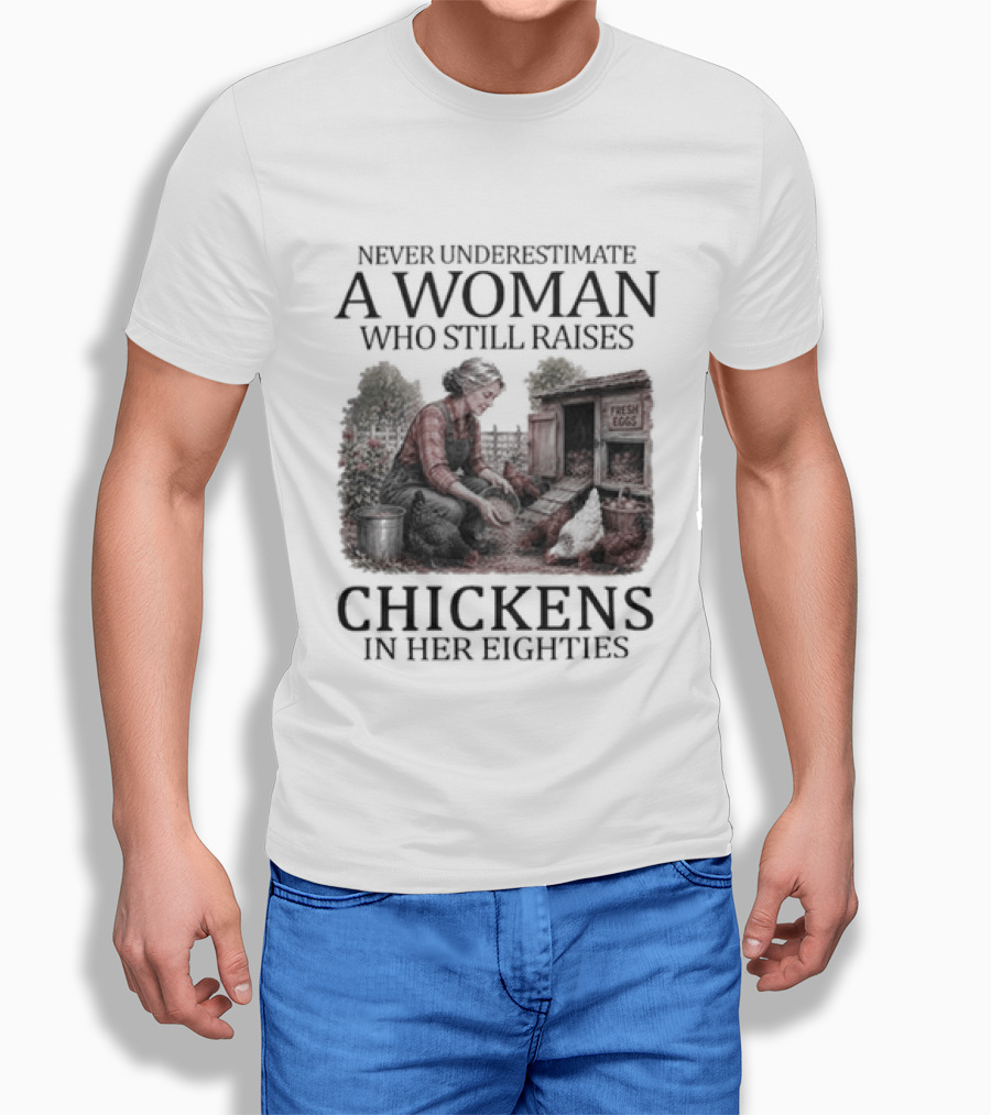 Never Underestimate A Woman Raising Chickens In Her Eighties T-Shirt