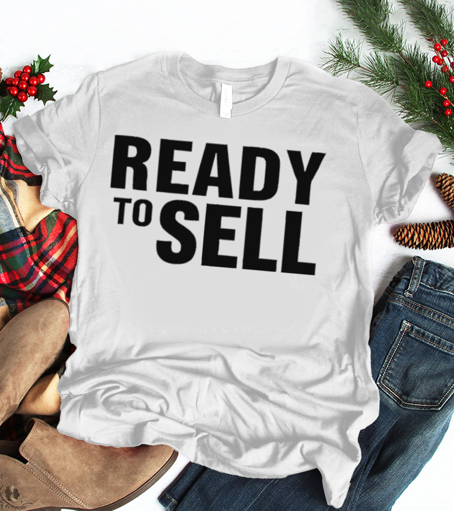 Ready To Sell T-Shirt