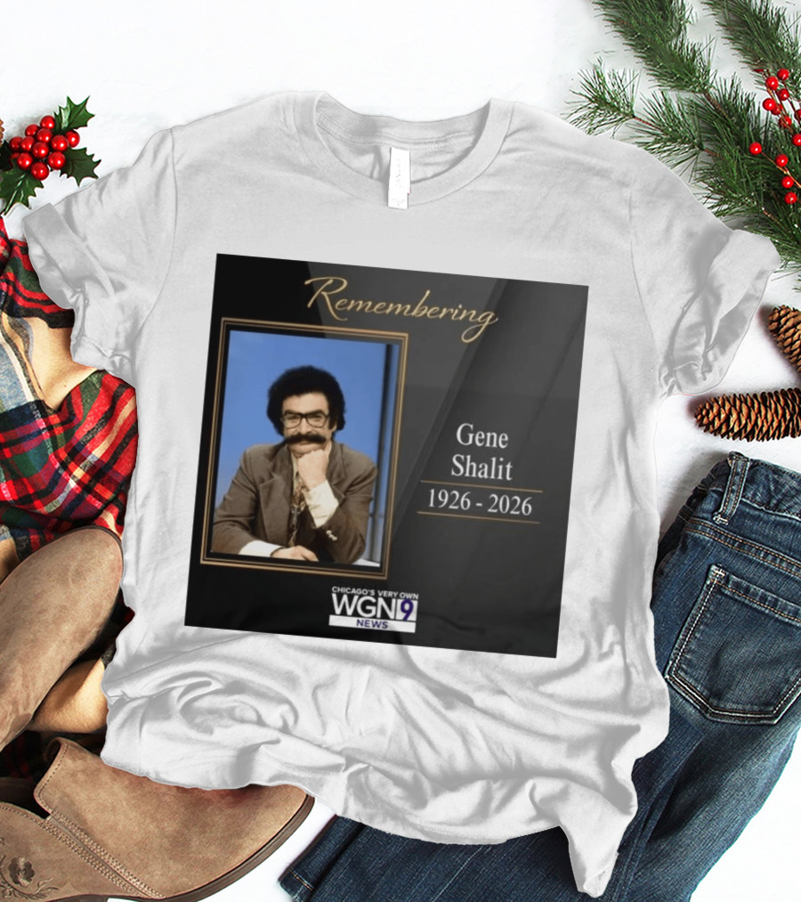 Remembering Gene Shalit Chicago's Very Own WGN 9 News Tribute 1926 2026 T-Shirt