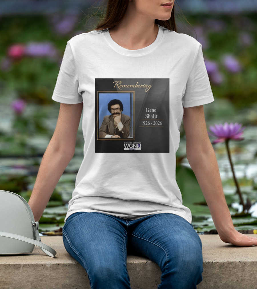 Remembering Gene Shalit Chicago's Very Own WGN 9 News Tribute 1926 2026 T-Shirt