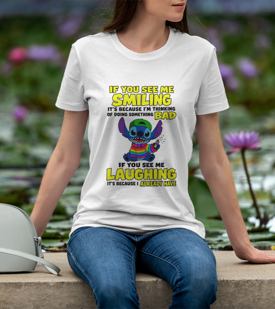 If You See Me Smiling It's Because I'm Thinking Of Doing Something Bad If You See Me Laughing It's Because I Already Have Stitch Disney T-Shirt