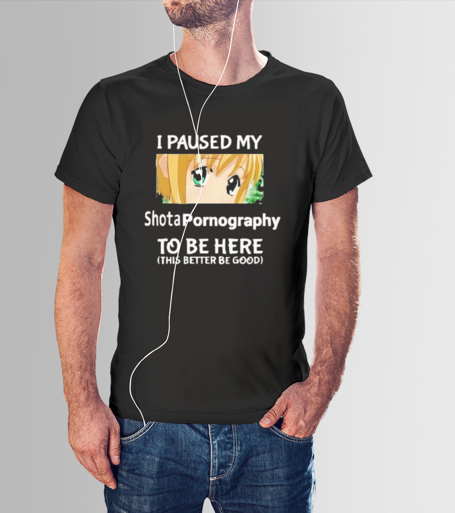 I Paused My Shota Pornography To Be Here Anime Meme T-Shirt