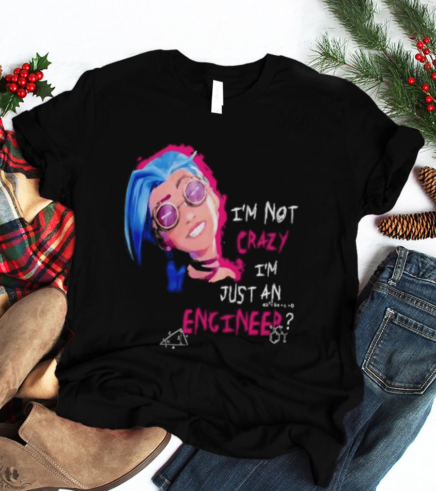 Jinx I'm Not Crazy I'm Just An Engineer T-Shirt