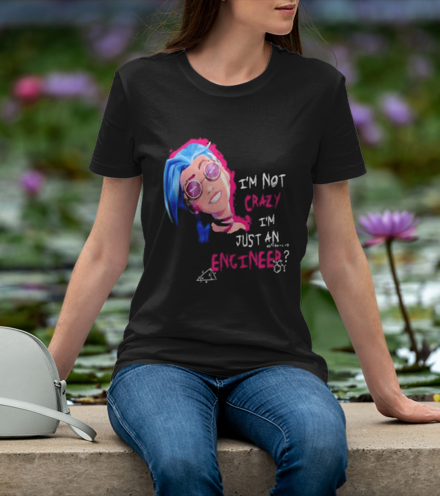 Jinx I'm Not Crazy I'm Just An Engineer T-Shirt
