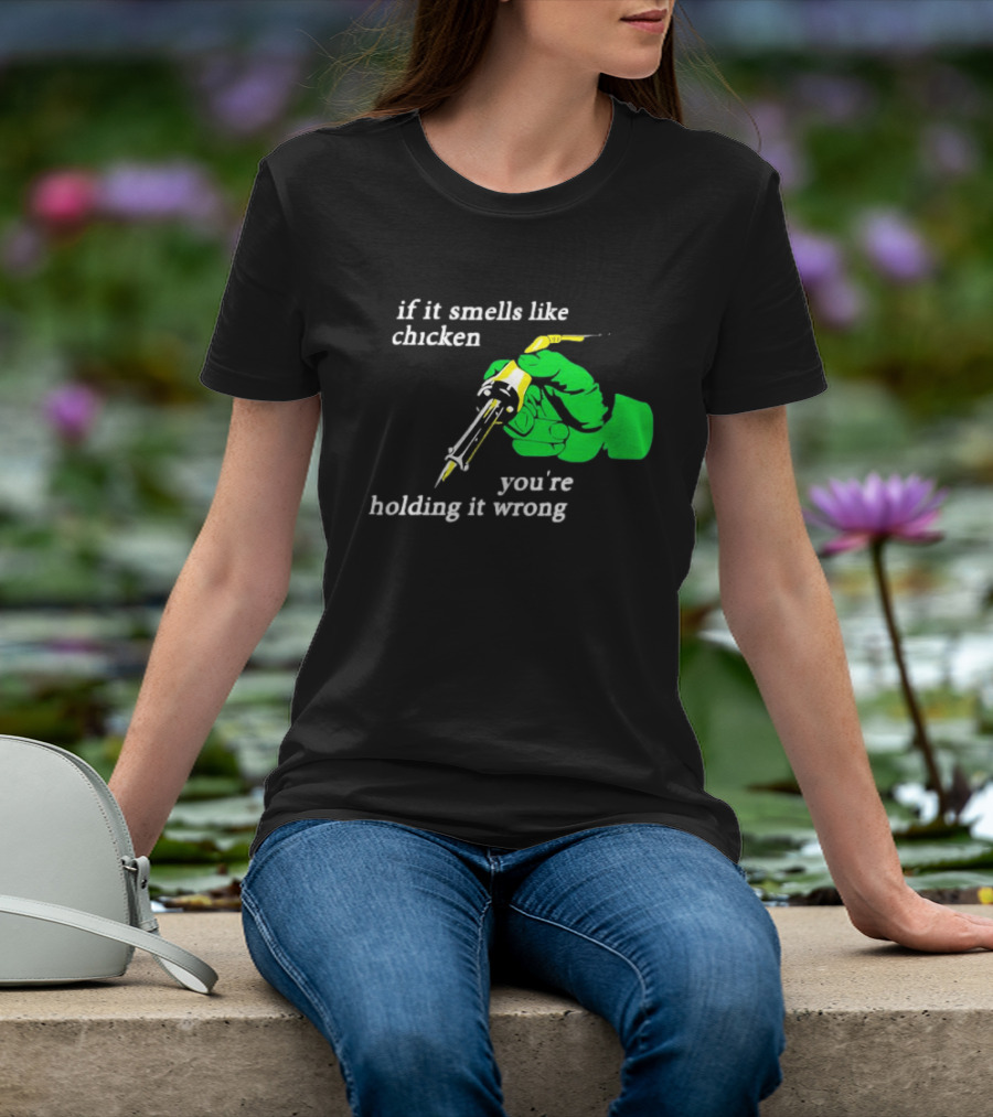 Soldering Joke If It Smells Like Chicken You're Holding It Wrong T-Shirt