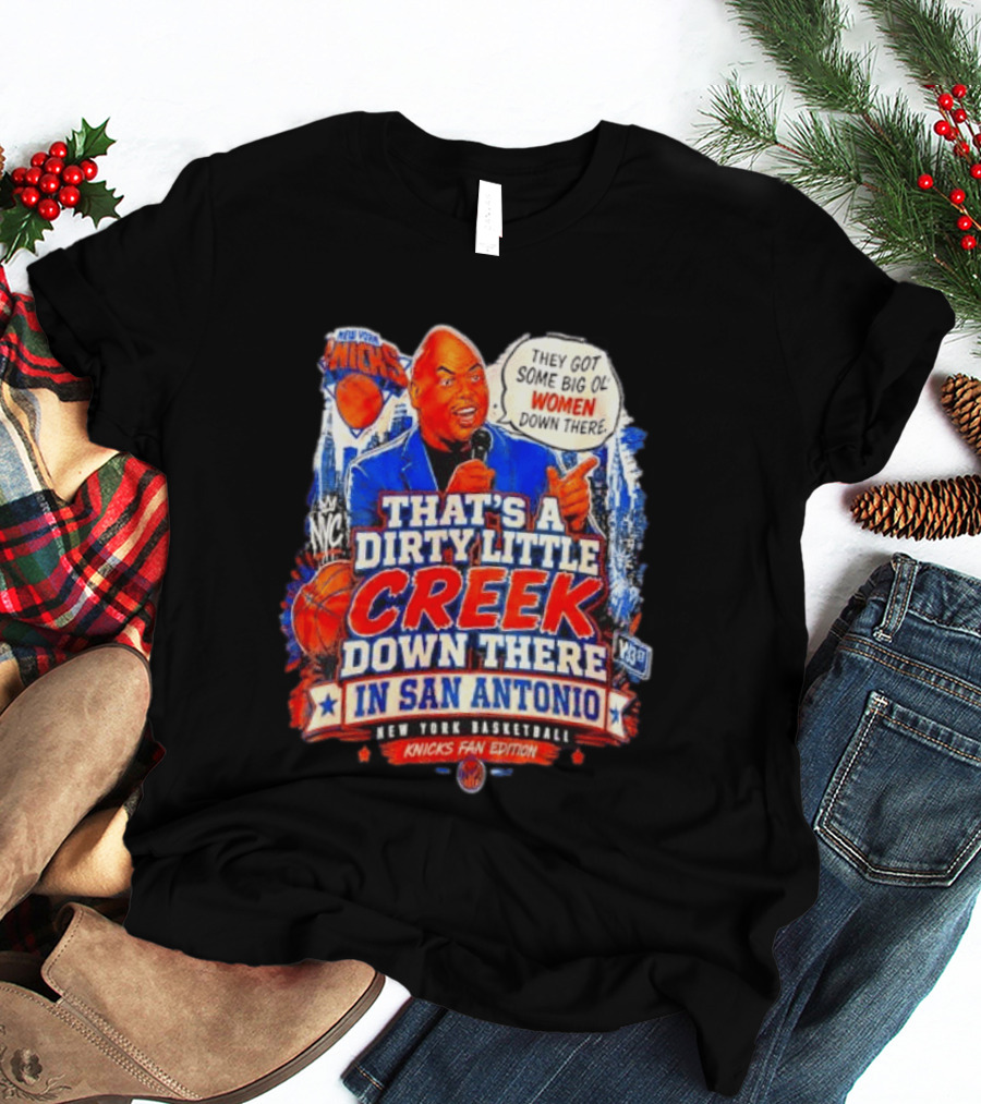 New York Knicks That's A Dirty Little Creek Down There In San Antonio New York Basketball Knicks Fan Edition T-Shirt