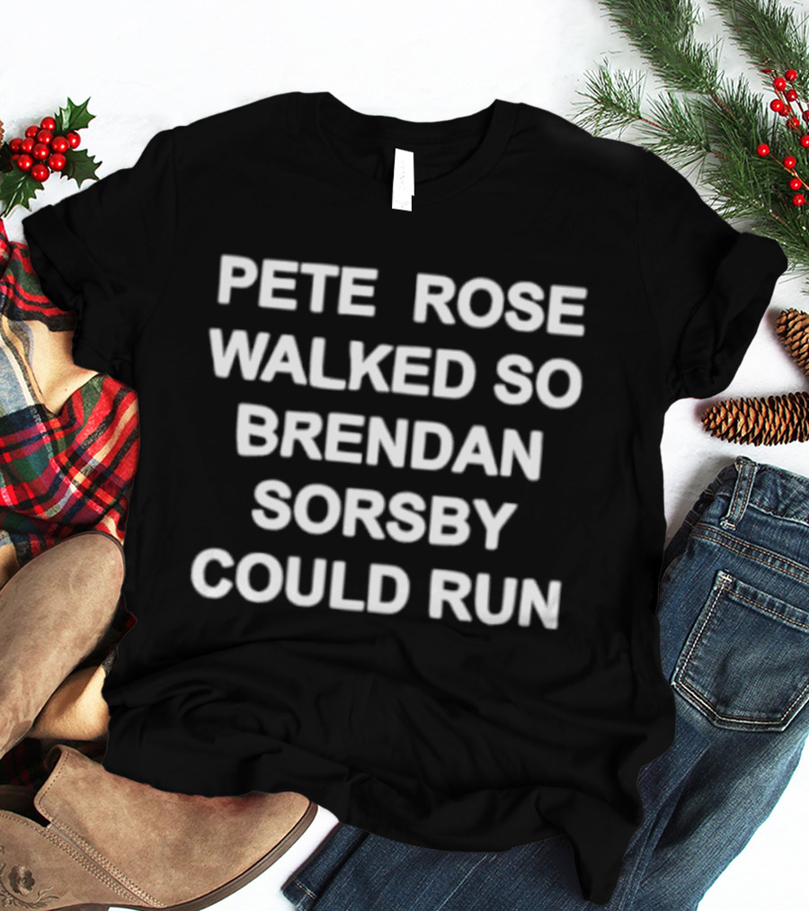 Pete Rose Walked So Brendan Sorsby Could Run MLB Football T-Shirt