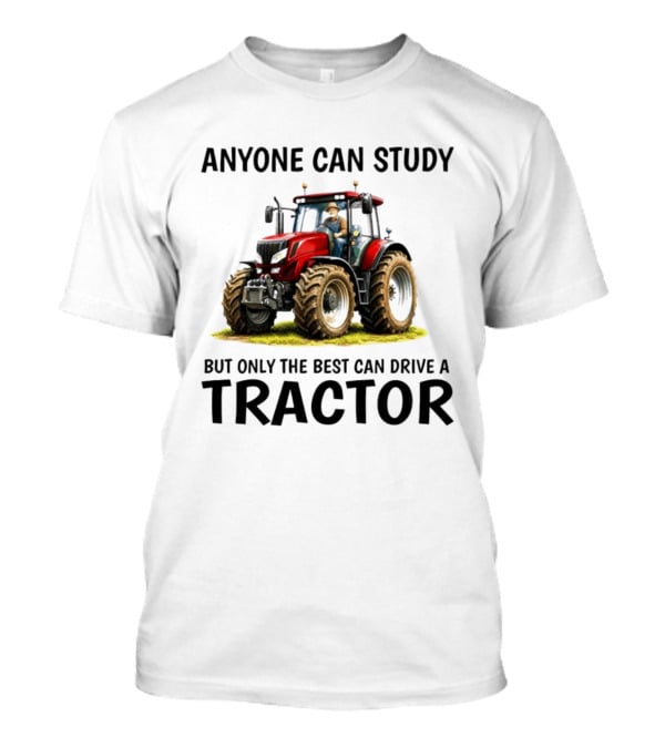 Anyone Can Study But Only The Best Can Drive A Tractor Red Tractor Driver T-Shirt