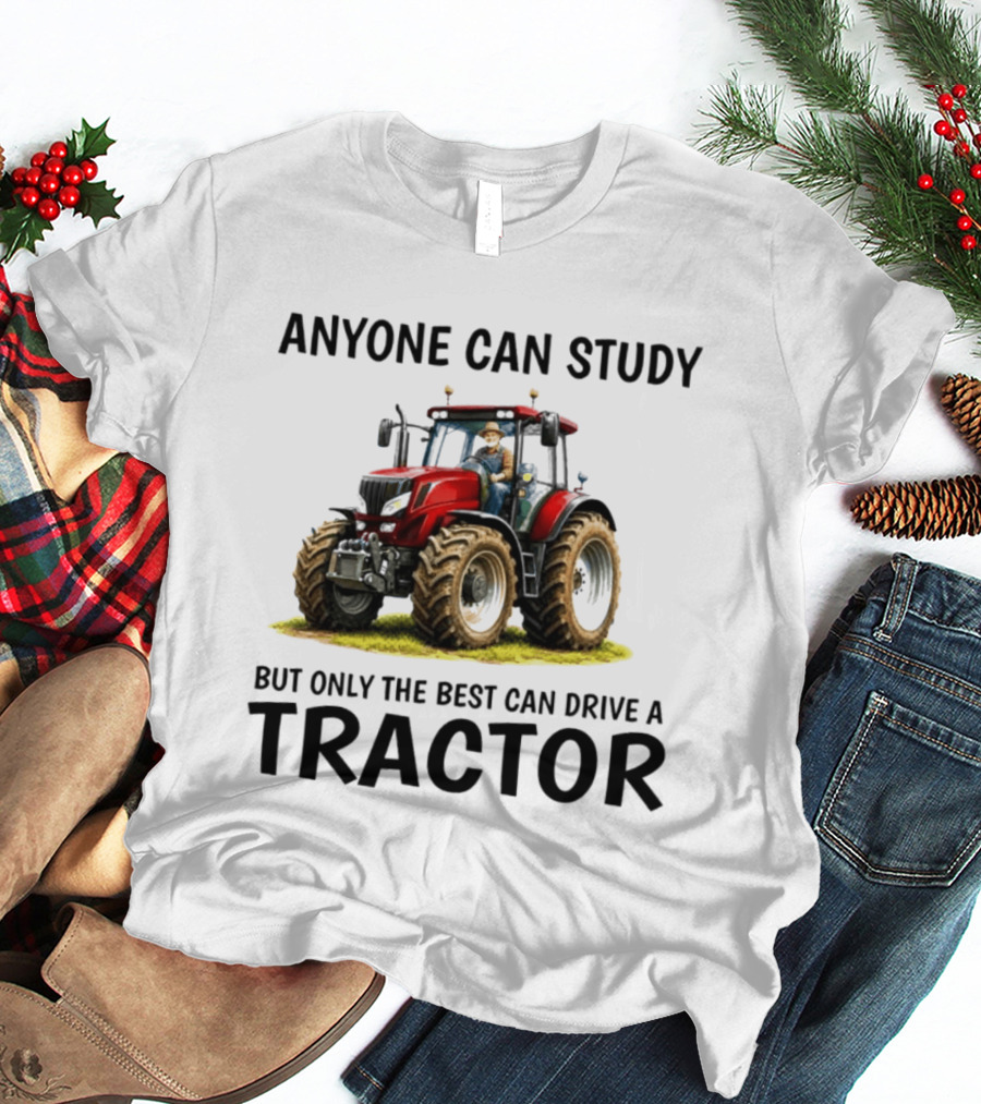 Anyone Can Study But Only The Best Can Drive A Tractor Red Tractor Driver T-Shirt