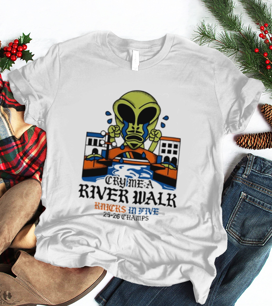Cry Me A River Walk Knicks In Five 25 26 Champs Alien T-Shirt