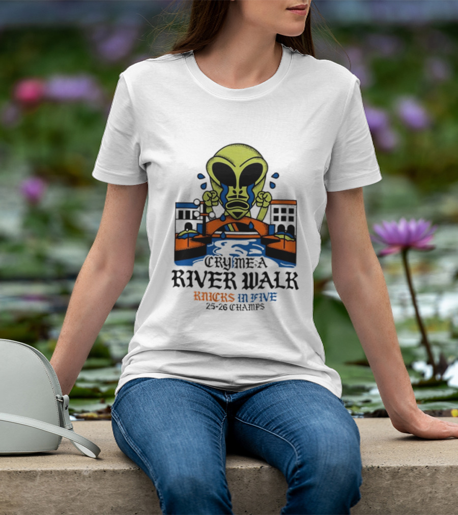Cry Me A River Walk Knicks In Five 25 26 Champs Alien T-Shirt