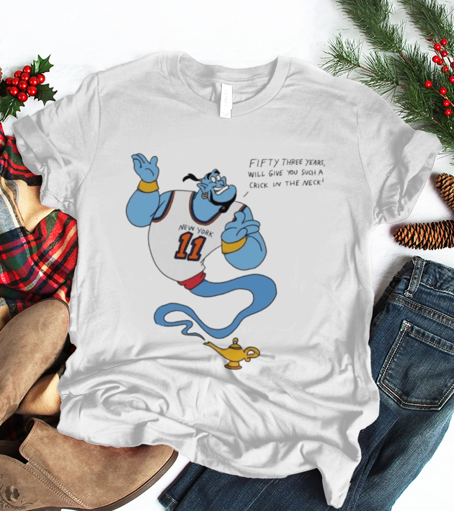 New York 11 Genie Fifty Three Years Will Give You Such A Crick In The Neck T-Shirt