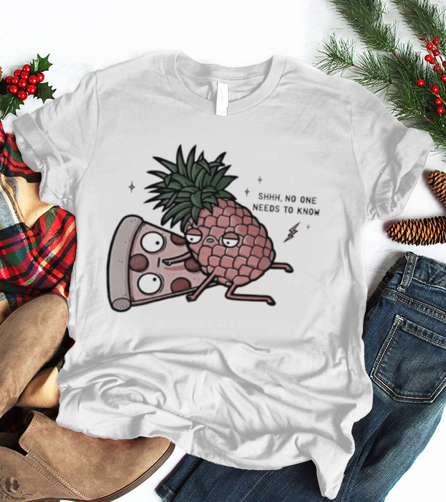 Pineapple And Pizza Shhh No One Needs To Know Food Lovers Humor T-Shirt