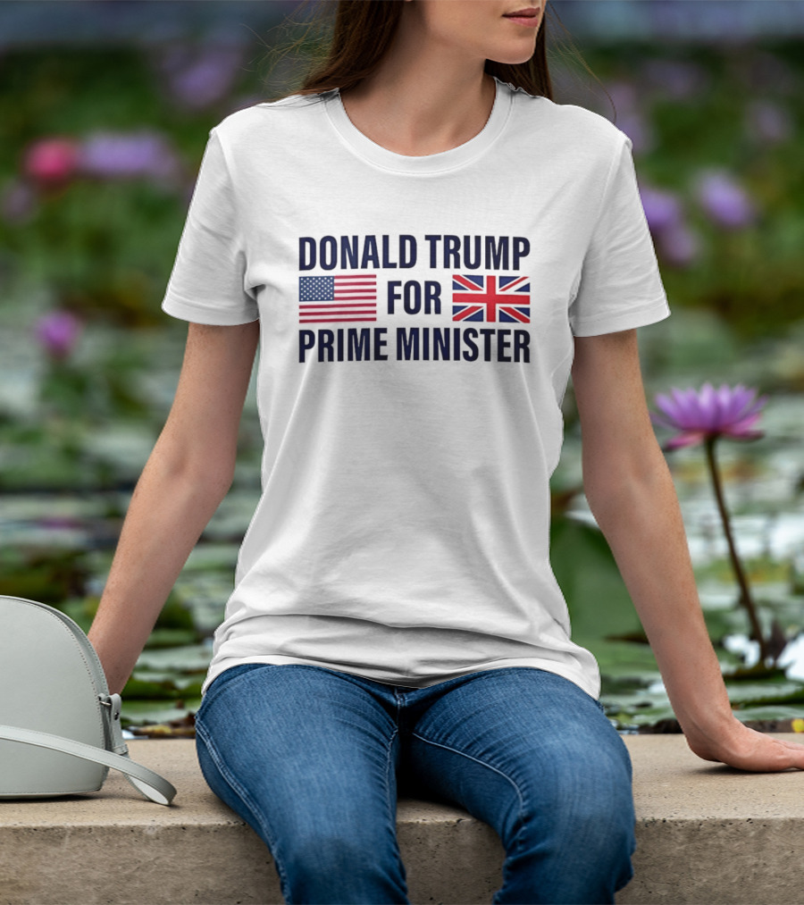 Donald Trump For Prime Minister US UK Flag T-Shirt