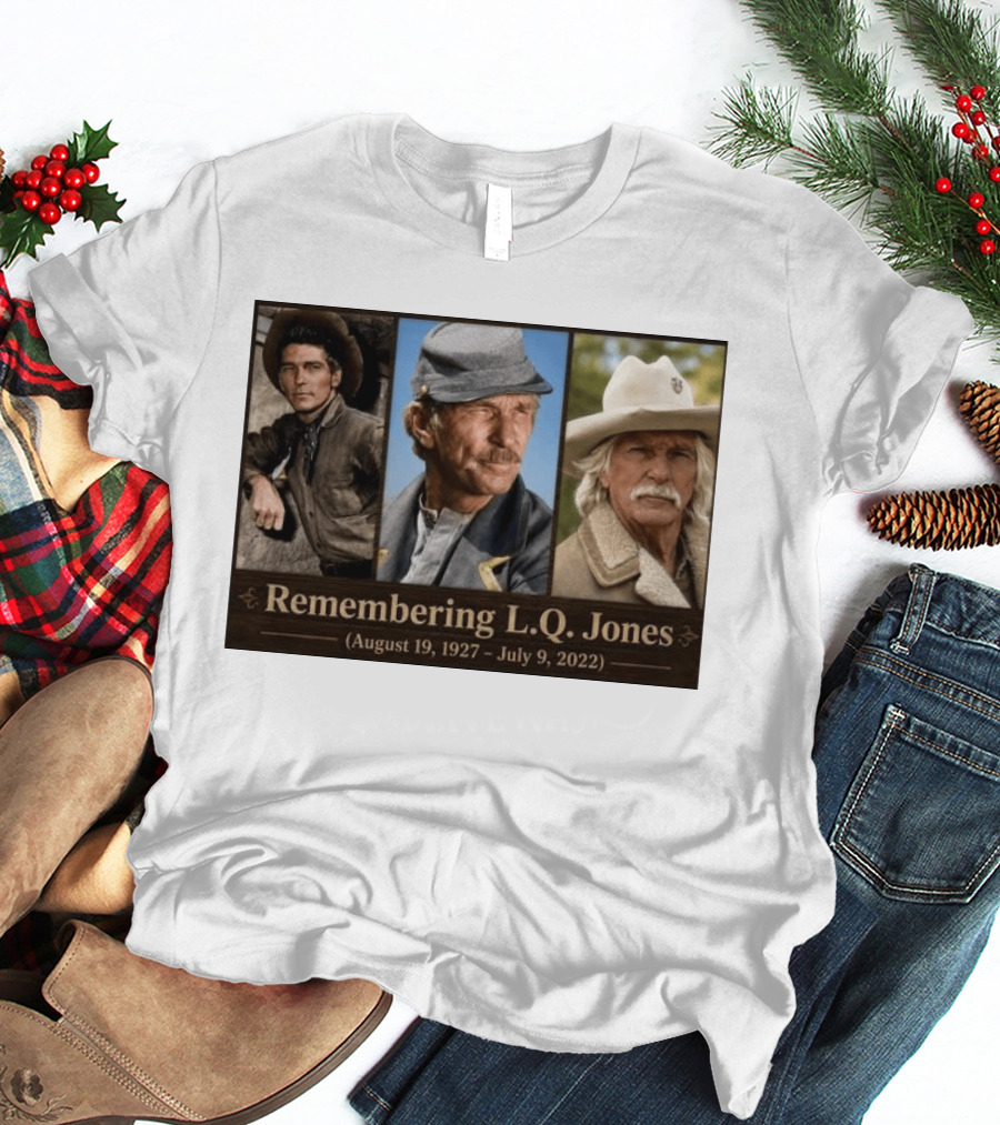 Remembering L.Q. Jones August 19 1927 July 9 2022 Western Legacy And Iconic Roles T-Shirt