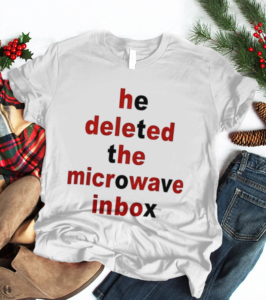 He Deleted The Microwave Inbox Text Bold Red And Black T-Shirt