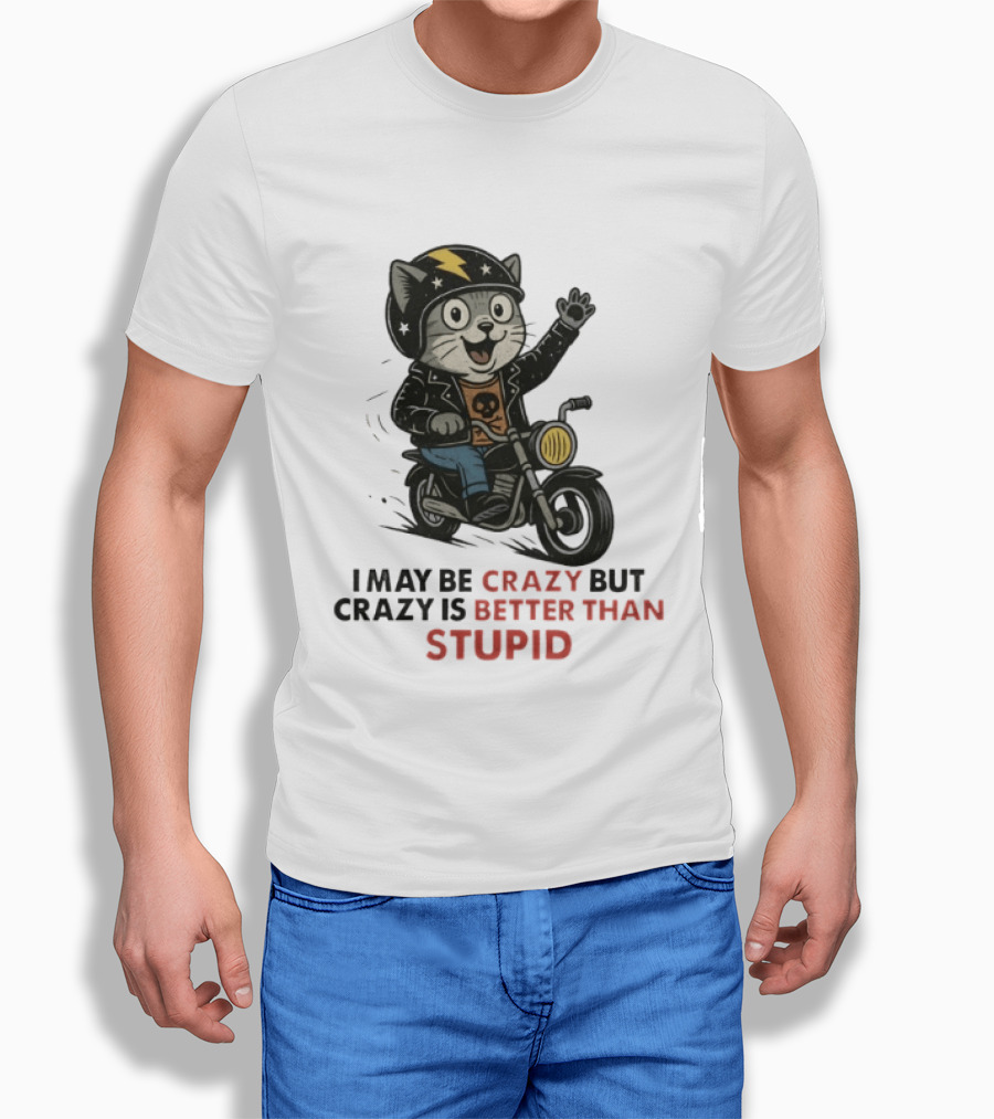 I May Be Crazy But Crazy Is Better Than Stupid Cat Biker Adventure T-Shirt