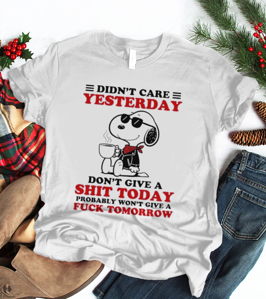 Snoopy Didn't Care Yesterday Don't Give A Shit Today Probably Won't Give A Fuck Tomorrow T-Shirt