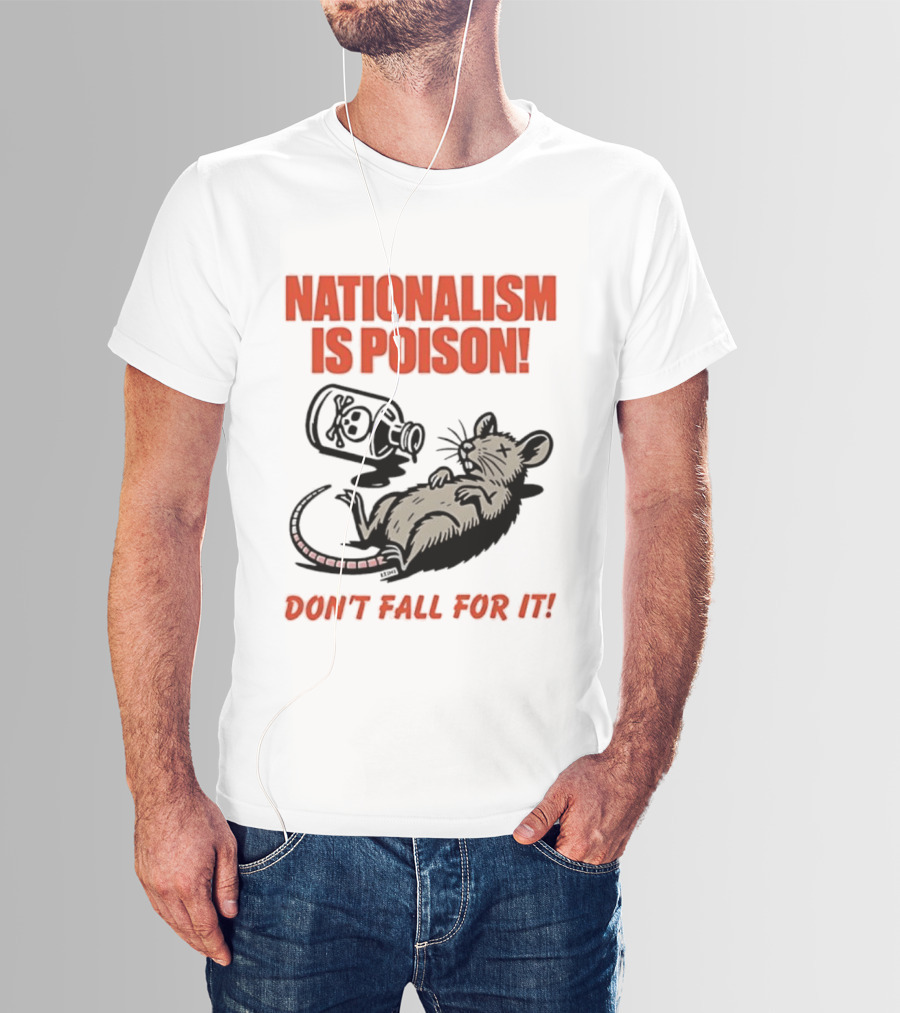Nationalism Is Poison Don't Fall For It Dead Rat With Poison Bottle T-Shirt