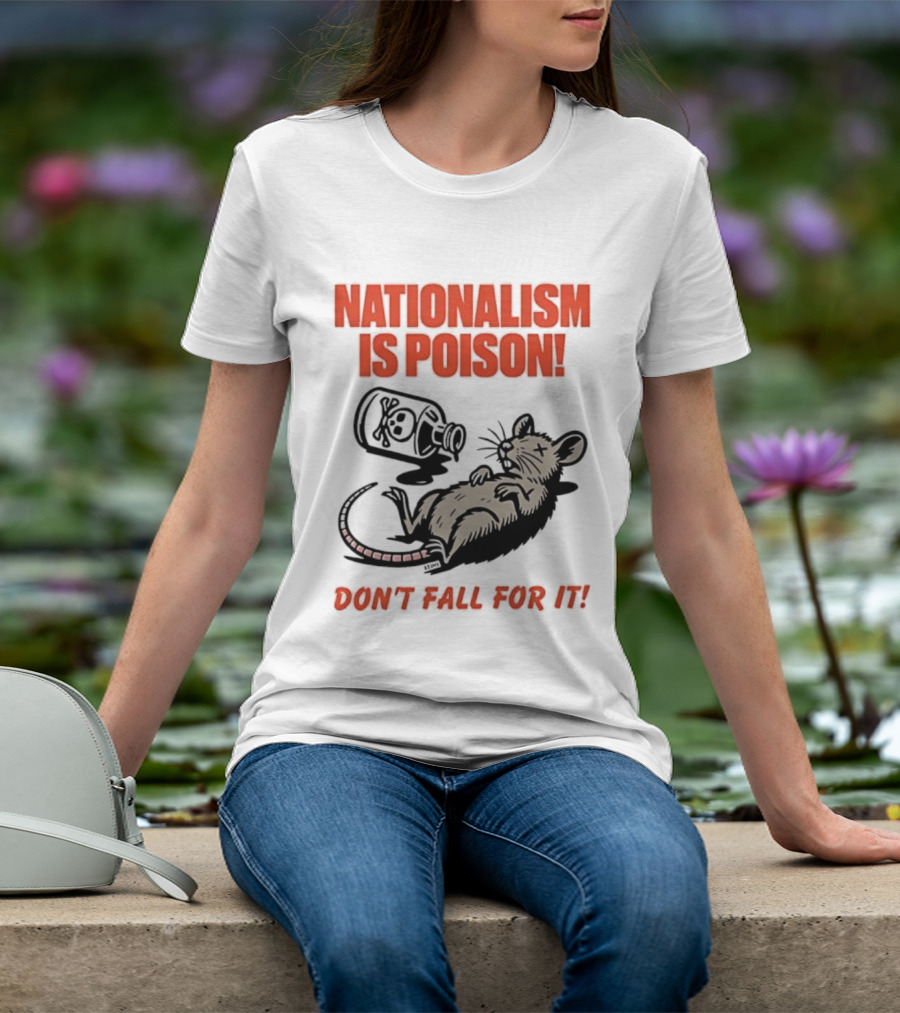 Nationalism Is Poison Don't Fall For It Dead Rat With Poison Bottle T-Shirt