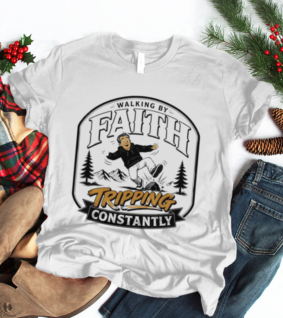 Walking By Faith Tripping Constantly Nature Rocks Adventure Man T-Shirt