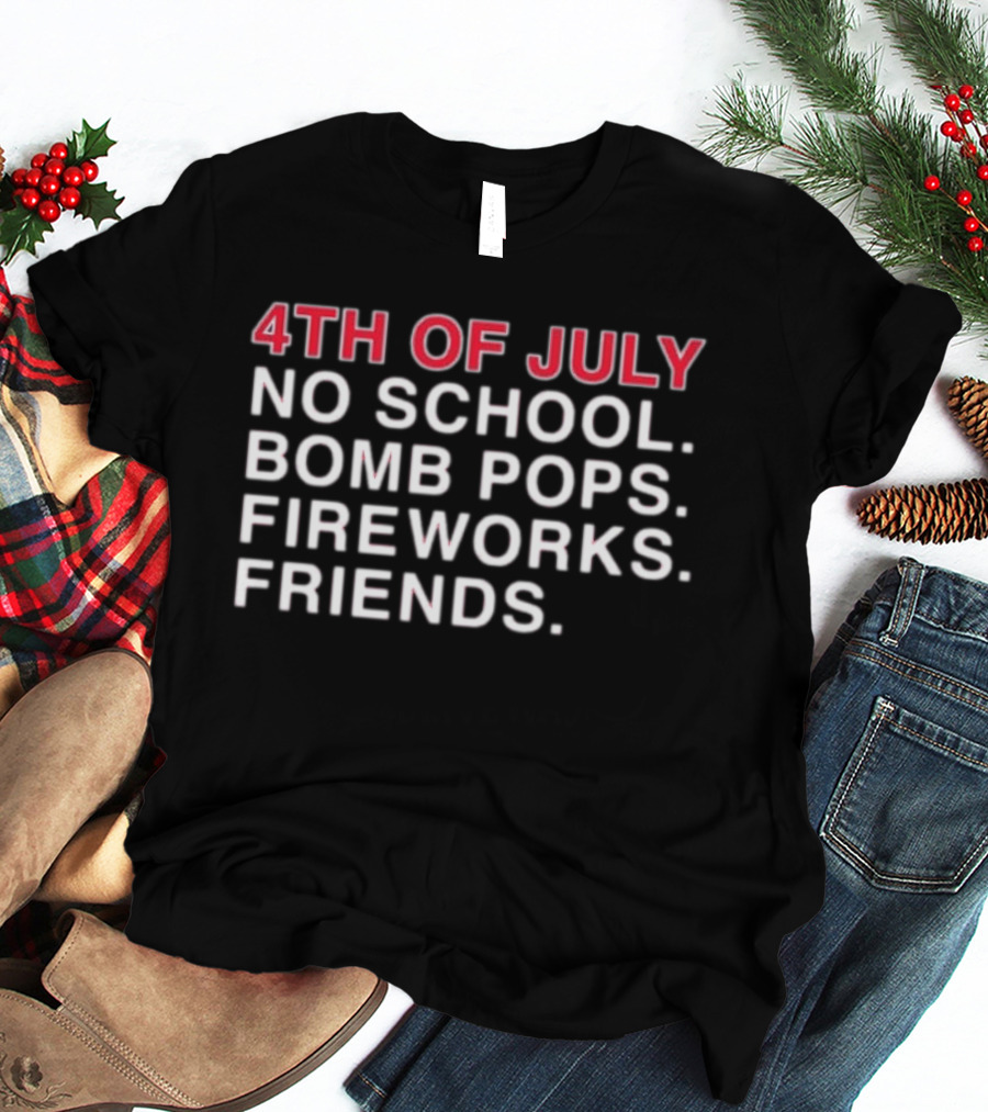 4Th Of July No School Bomb Pops Fireworks Friends T-Shirt