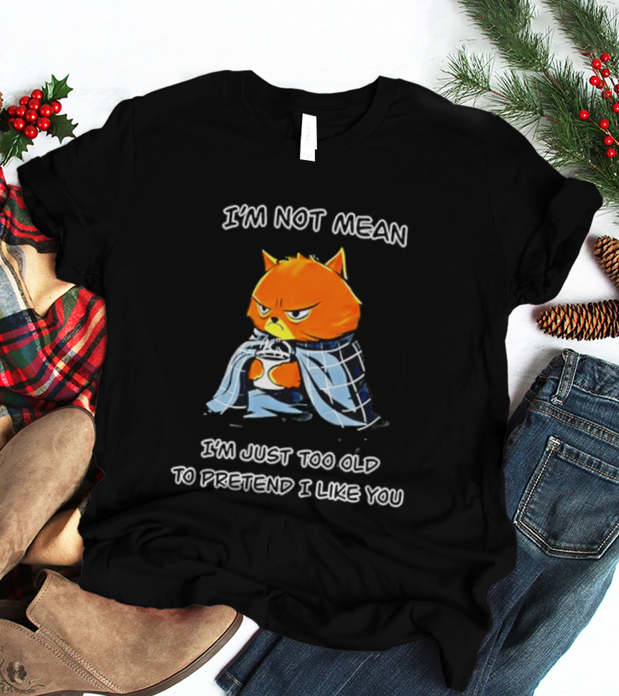 Grumpy Cat Coffee I'm Not Mean I'm Just Too Old To Pretend I Like You T-Shirt