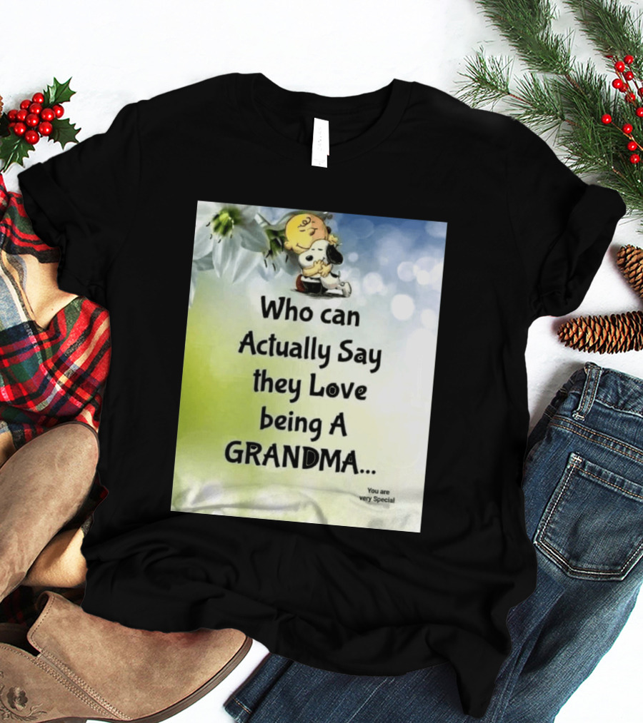 Snoopy Hug Charlie Brown Who Can Actually Say They Love Being A Grandma You Are Very Special T-Shirt