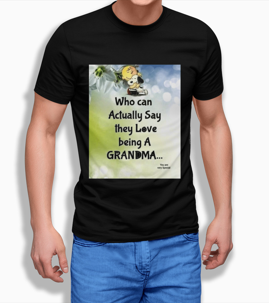 Snoopy Hug Charlie Brown Who Can Actually Say They Love Being A Grandma You Are Very Special T-Shirt