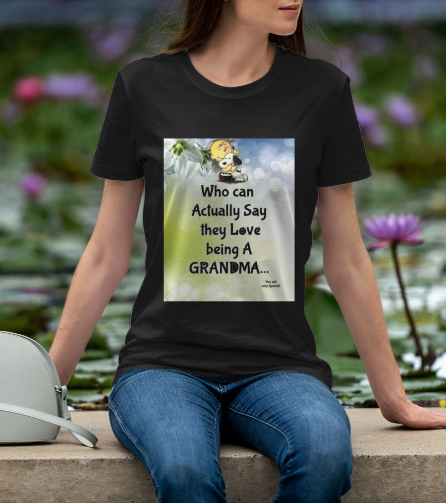 Snoopy Hug Charlie Brown Who Can Actually Say They Love Being A Grandma You Are Very Special T-Shirt